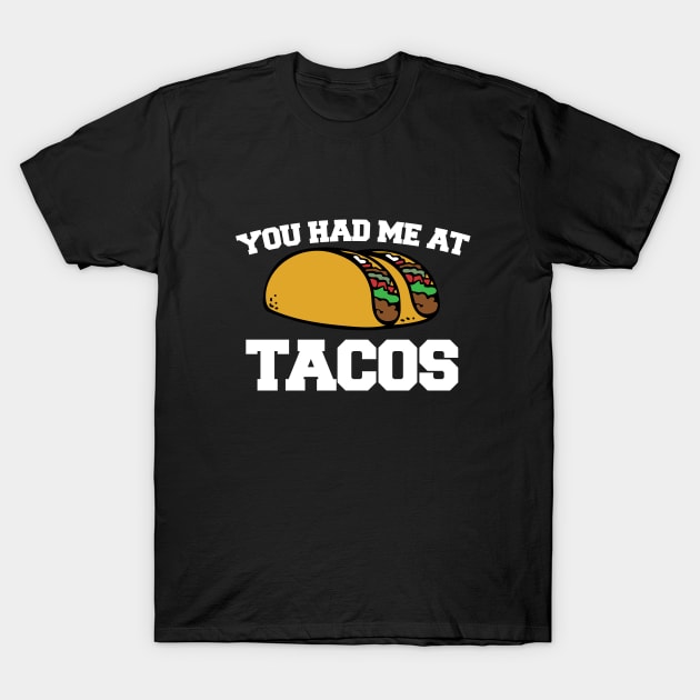 You had me at TACOS T-Shirt by bubbsnugg